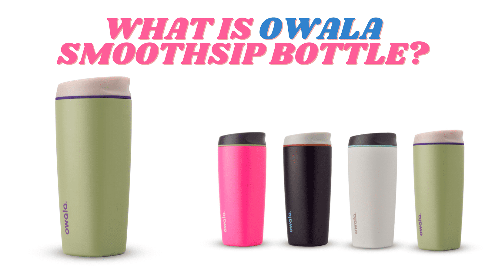 https://aonebottle.com/wp-content/uploads/2023/09/What-Is-Owala-Smoothsip-Bottle.png