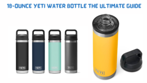 18-Ounce Yeti Water Bottle The Ultimate Guide