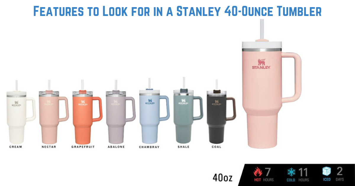 Features to Look for in a Stanley 40-Ounce Tumbler