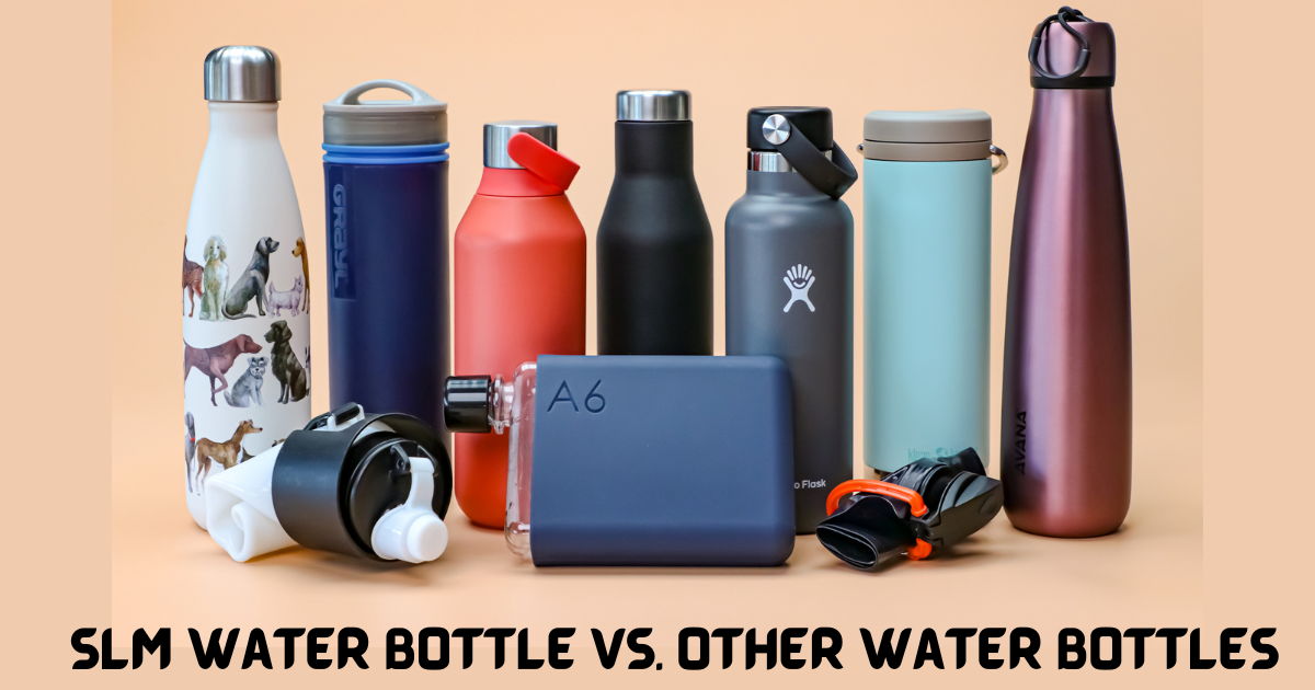 SLM Water Bottle Vs. Other Water Bottles