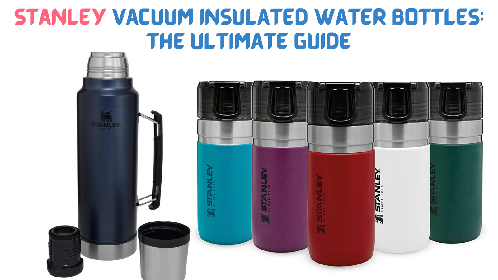 Stanley Vacuum Insulated Water Bottles The Ultimate Guide