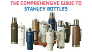 The Comprehensive Guide to Stanley Bottles