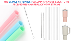 The Stanley® Tumbler A Comprehensive Guide to its Accessories and Replacement Straws