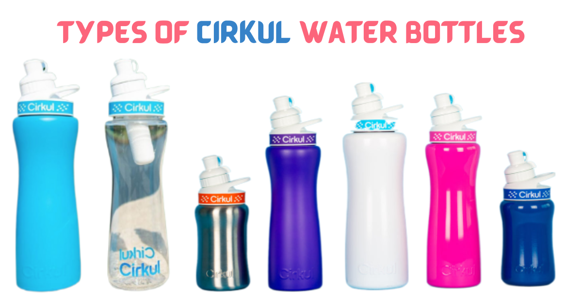 Types of Cirkul Water Bottles