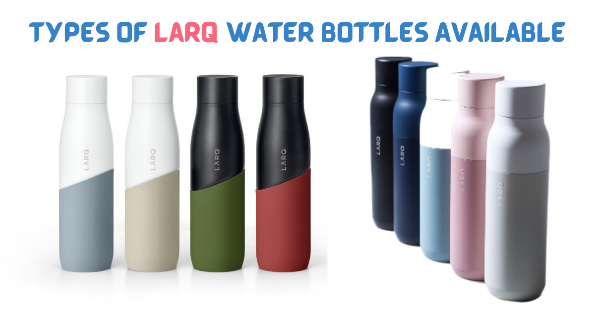 Types of Larq Water Bottles Available