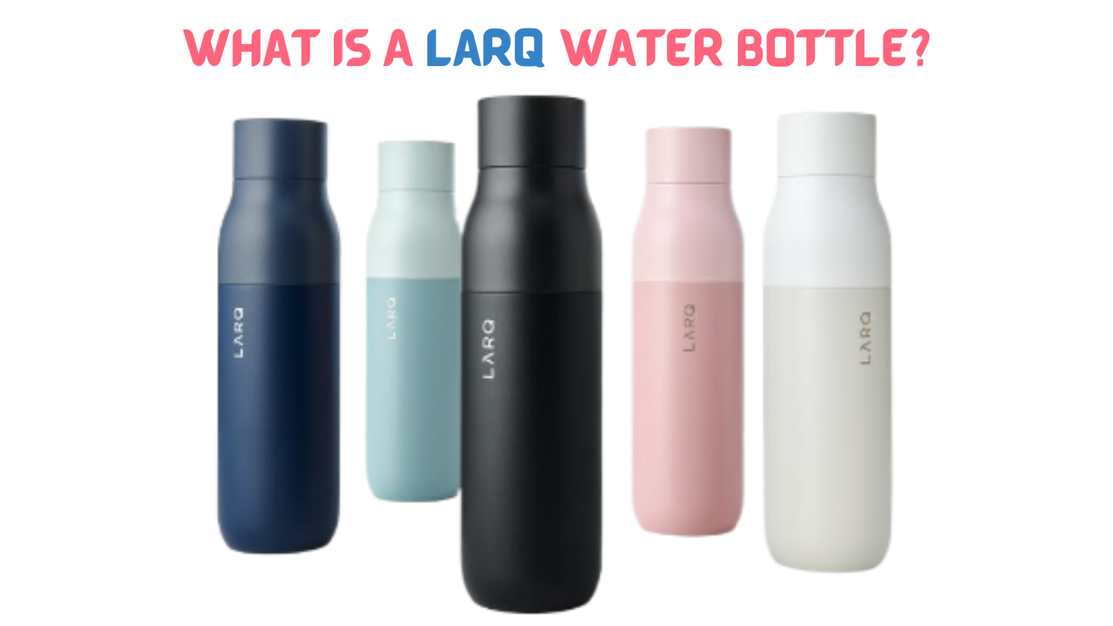 What is A Larq Water Bottle