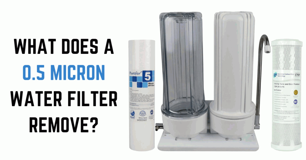 What Does a 0.5 Micron Water Filter Remove?